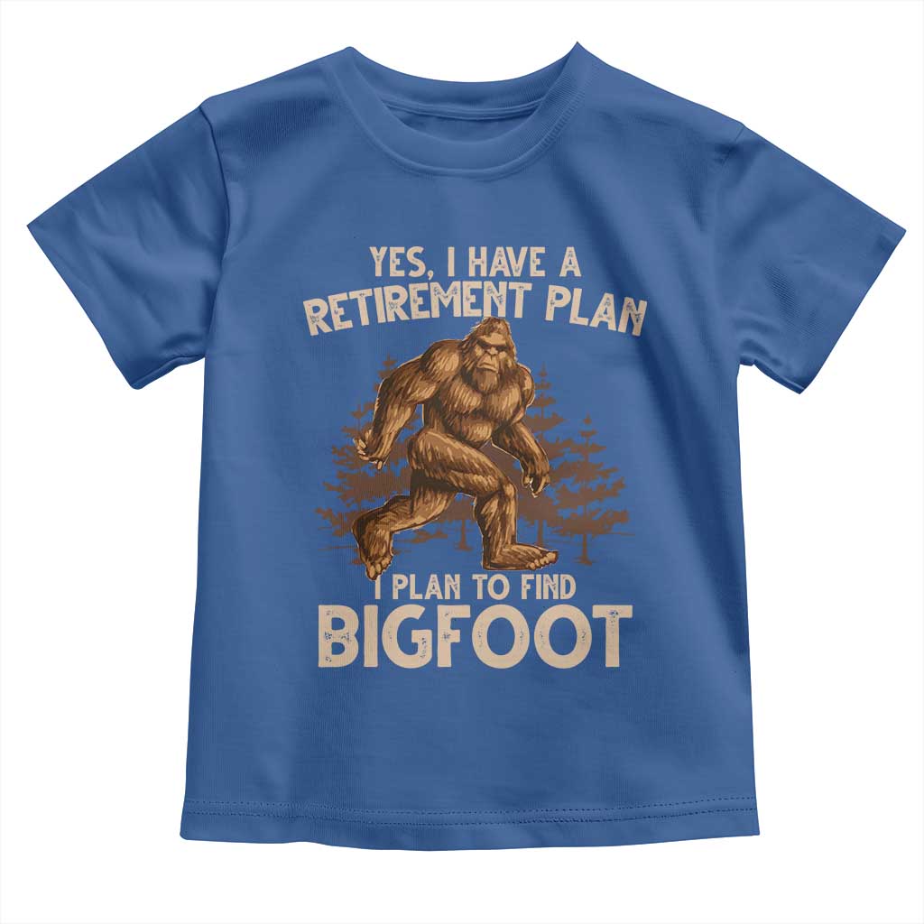 Bigfoot Retirement Plan Toddler T Shirt Funny Saying Sasquatch Research TS10 Royal Blue Print Your Wear