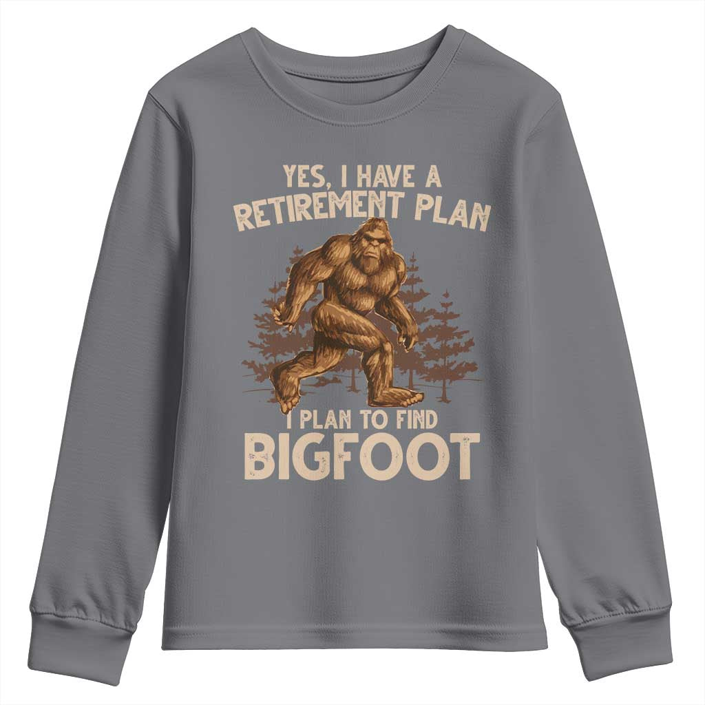 Bigfoot Retirement Plan Youth Sweatshirt Funny Saying Sasquatch Research TS10 Charcoal Print Your Wear