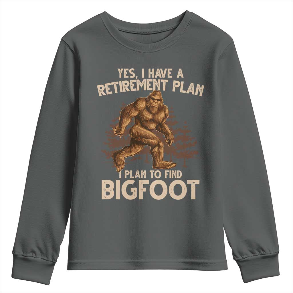 Bigfoot Retirement Plan Youth Sweatshirt Funny Saying Sasquatch Research TS10 Dark Heather Print Your Wear