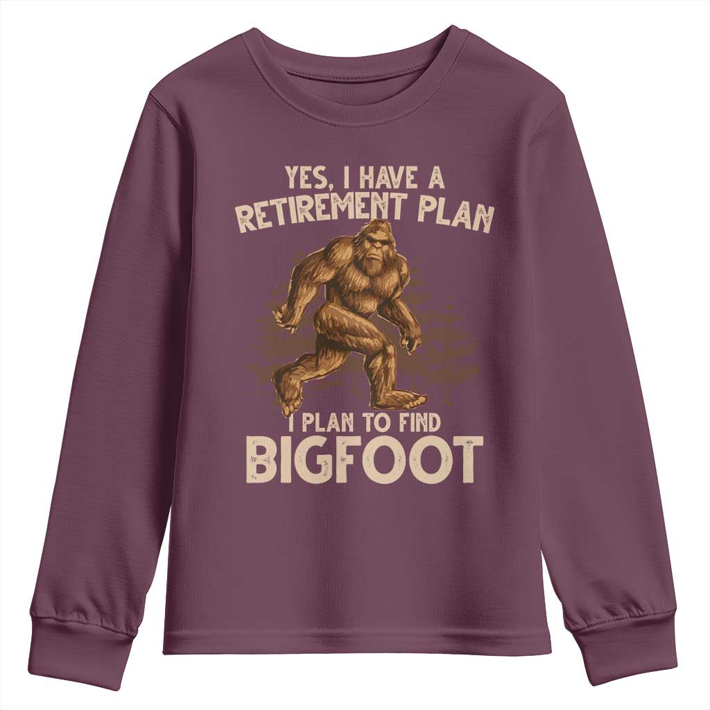 Bigfoot Retirement Plan Youth Sweatshirt Funny Saying Sasquatch Research TS10 Maroon Print Your Wear