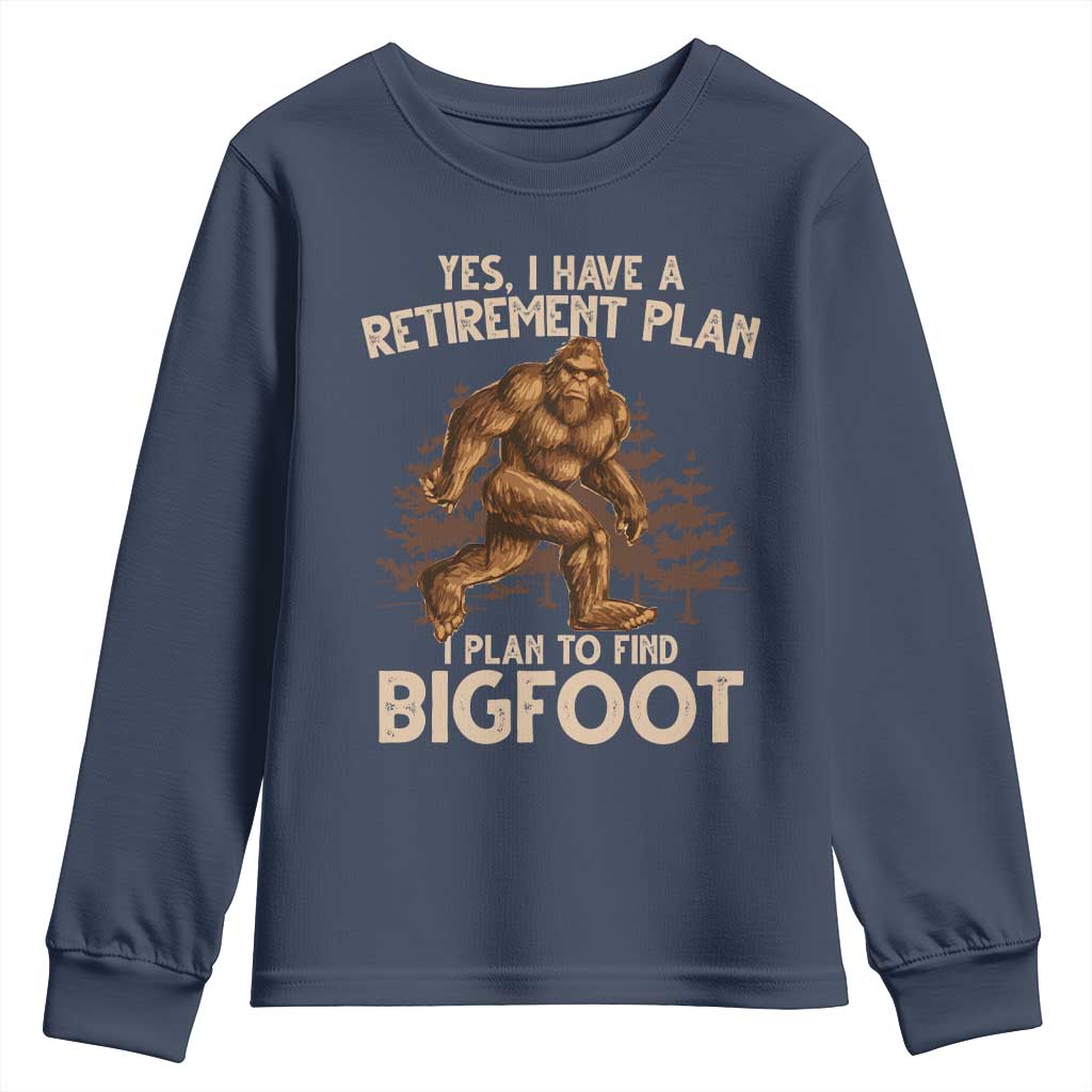 Bigfoot Retirement Plan Youth Sweatshirt Funny Saying Sasquatch Research TS10 Navy Print Your Wear