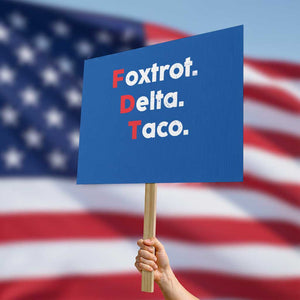 Foxtrot Delta Taco Protest Sign Subtle FDT Resist TS10 Horizontal 18" × 24" Blue Print Your Wear