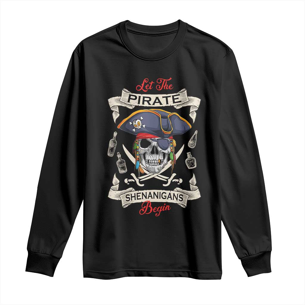 Skull Pirate Let The Pirate Shenanigans Begin Long Sleeve Shirt Halloween Crossbones Freebooter TS10 Black Print Your Wear