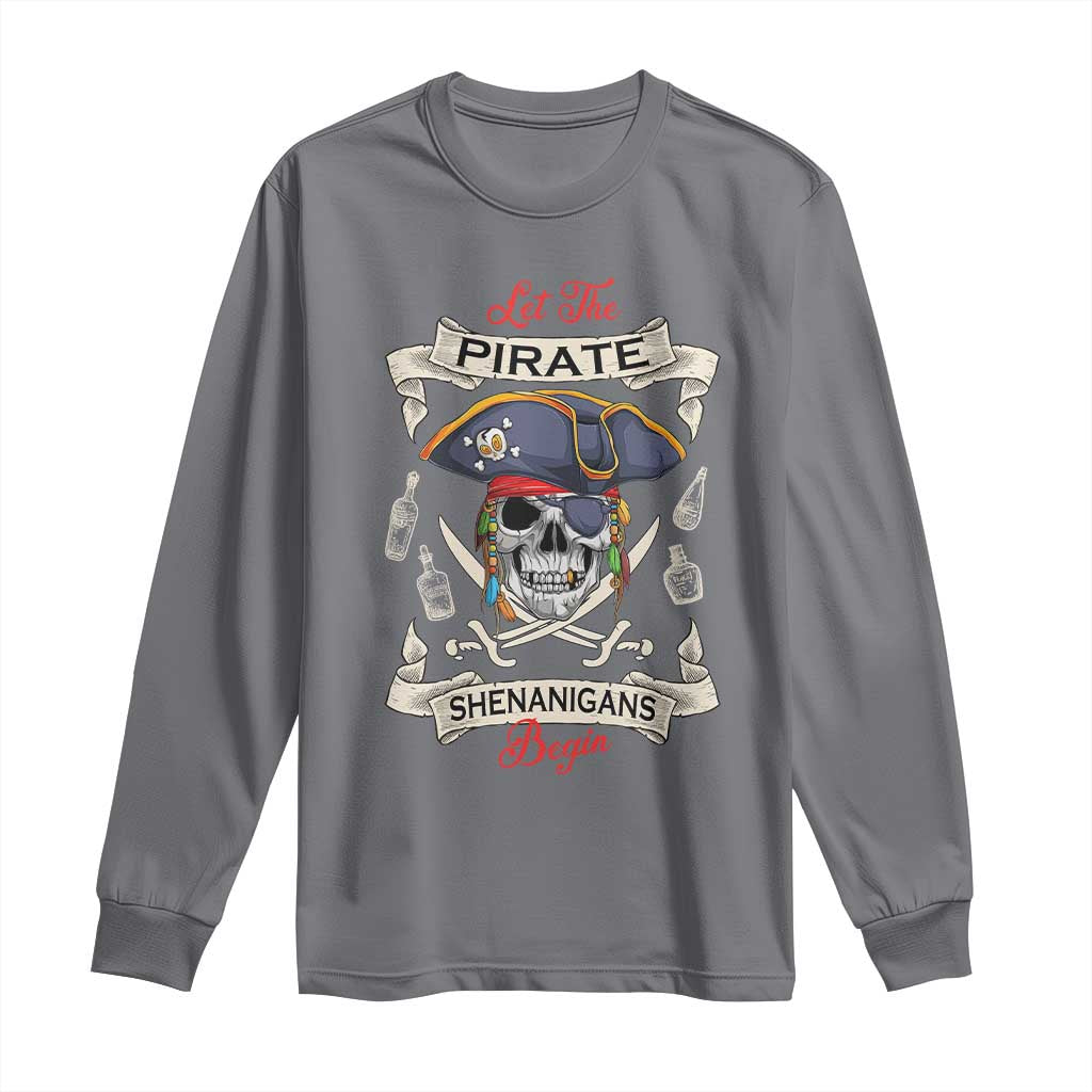 Skull Pirate Let The Pirate Shenanigans Begin Long Sleeve Shirt Halloween Crossbones Freebooter TS10 Charcoal Print Your Wear