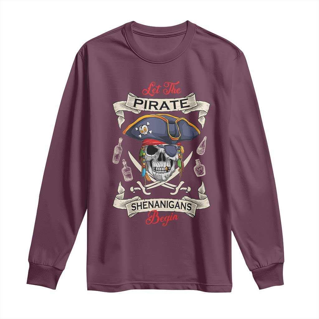 Skull Pirate Let The Pirate Shenanigans Begin Long Sleeve Shirt Halloween Crossbones Freebooter TS10 Maroon Print Your Wear