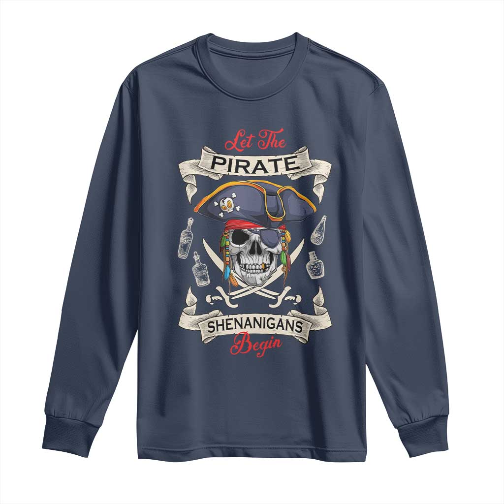 Skull Pirate Let The Pirate Shenanigans Begin Long Sleeve Shirt Halloween Crossbones Freebooter TS10 Navy Print Your Wear