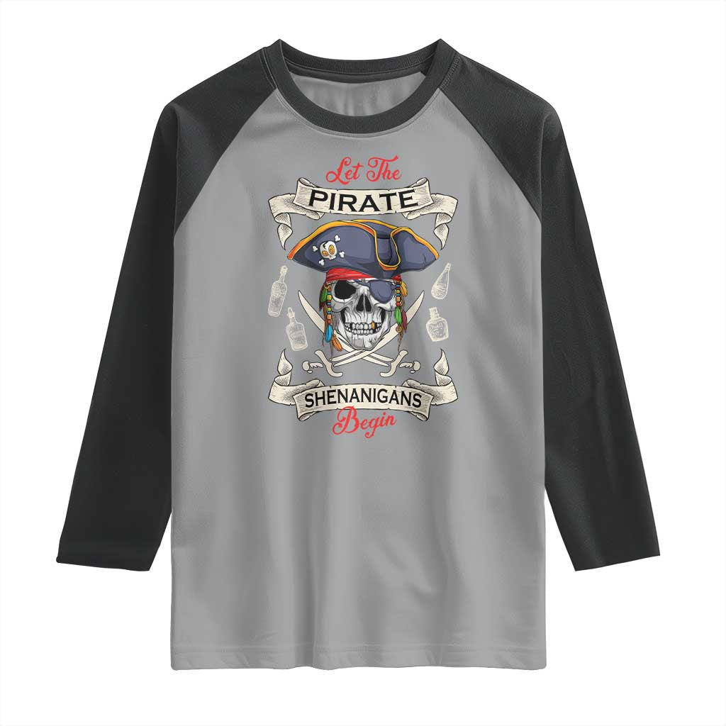 Skull Pirate Let The Pirate Shenanigans Begin Raglan Shirt Halloween Crossbones Freebooter TS10 Sport Gray Black Print Your Wear