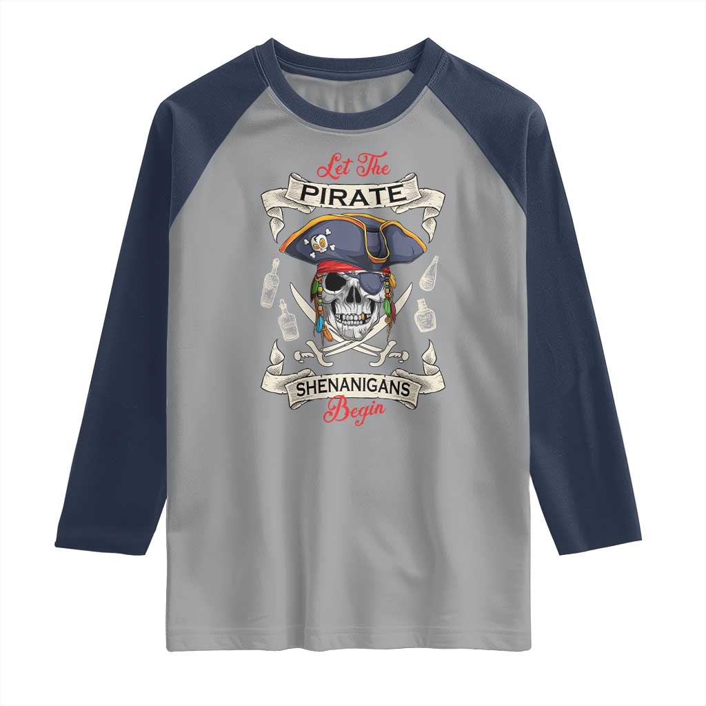 Skull Pirate Let The Pirate Shenanigans Begin Raglan Shirt Halloween Crossbones Freebooter TS10 Sport Gray Navy Print Your Wear