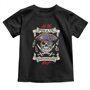 Skull Pirate Let The Pirate Shenanigans Begin Toddler T Shirt Halloween Crossbones Freebooter TS10 Black Print Your Wear