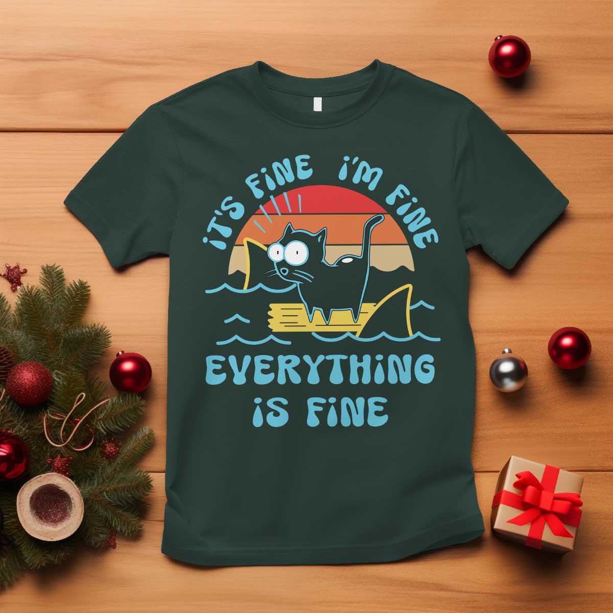 It's Fine I'm Fine Everything Is Fine Funny Cat T Shirt Christmas Gift TS10 Dark Forest Green Print Your Wear