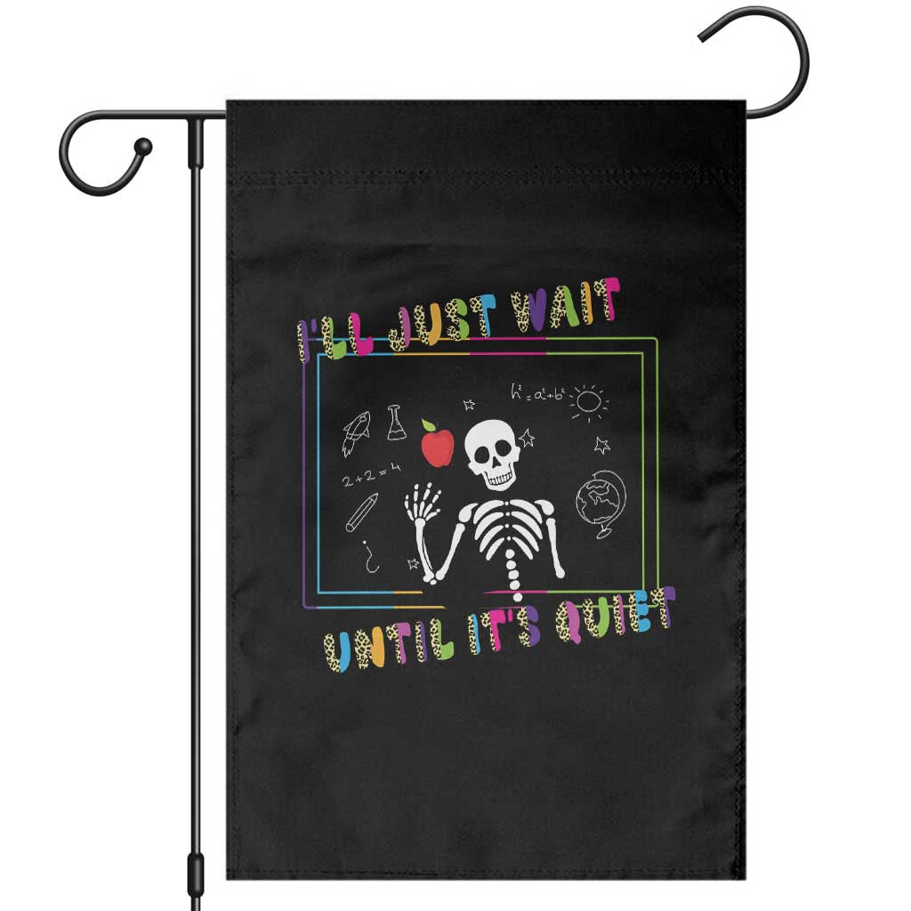 Funny Teacher Garden Flag I'll Just Wait Until It's Quiet Leopard Teachers Skeleton TS10 Black Print Your Wear
