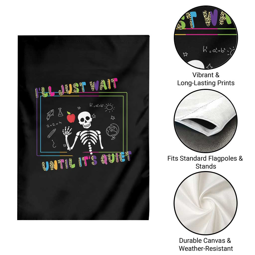 Funny Teacher Garden Flag I'll Just Wait Until It's Quiet Leopard Teachers Skeleton TS10 Print Your Wear