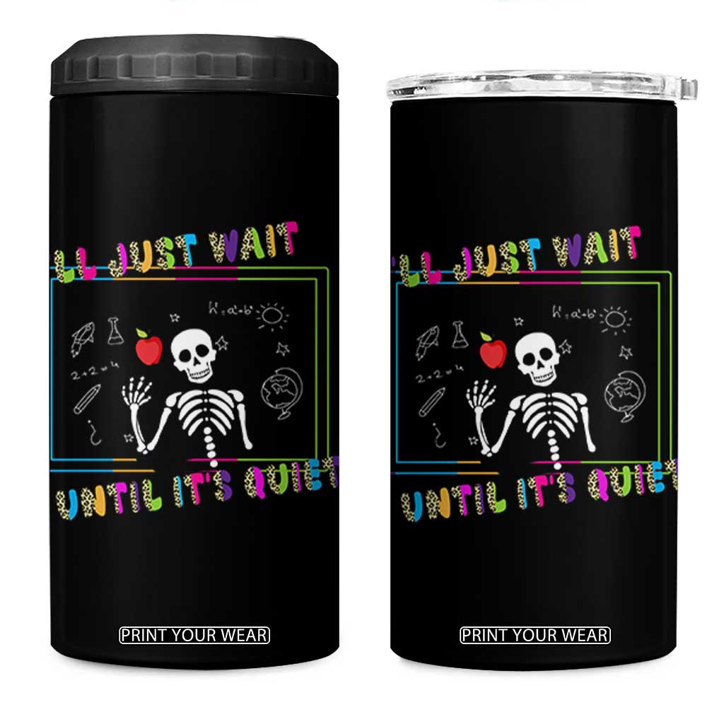 Funny Teacher 4 in 1 Can Cooler Tumbler I'll Just Wait Until It's Quiet Leopard Teachers Skeleton TS10 One Size: 16 oz Black Print Your Wear
