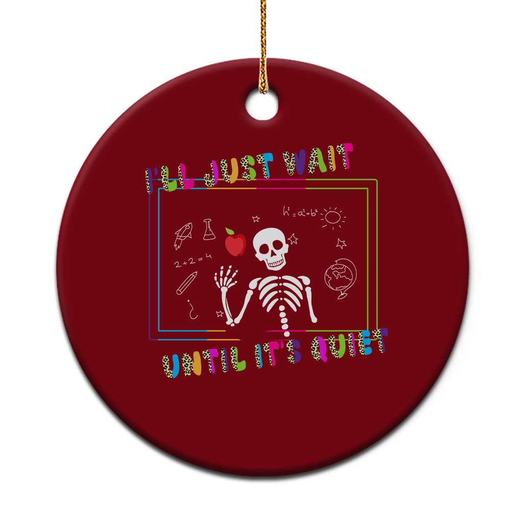 Funny Teacher Ceramic Ornament I'll Just Wait Until It's Quiet Leopard Teachers Skeleton TS10 1pc Red Print Your Wear