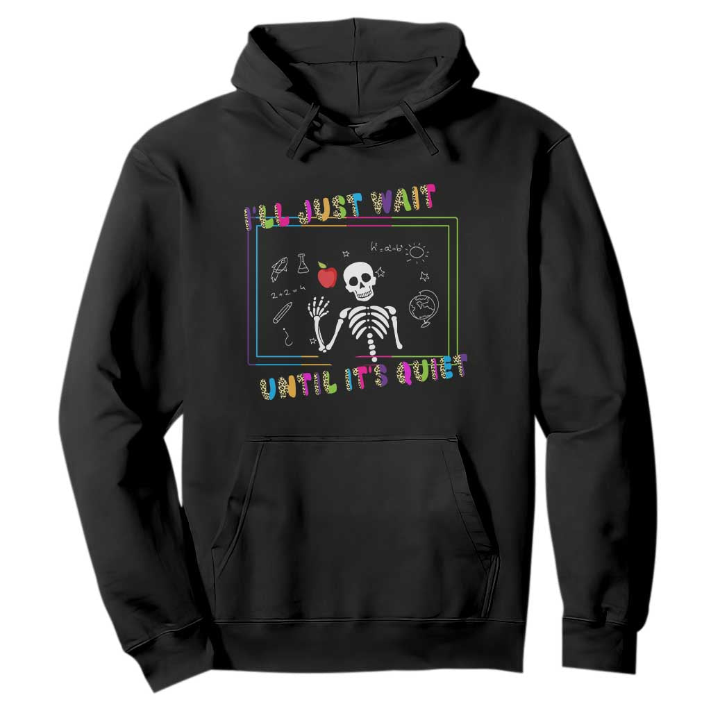 Funny Teacher Hoodie I'll Just Wait Until It's Quiet Leopard Teachers Skeleton TS10 Black Print Your Wear