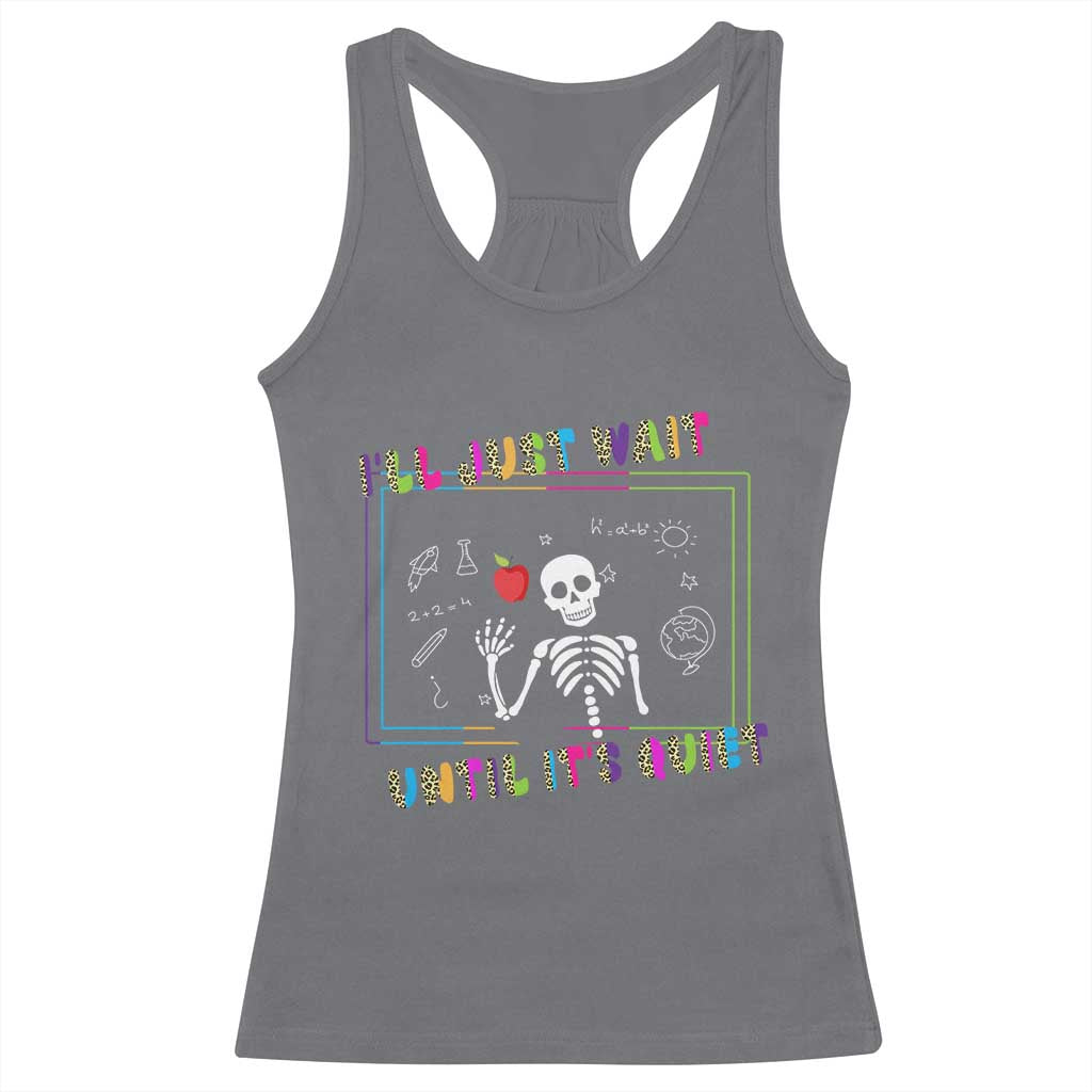 Funny Teacher Racerback Tank Top I'll Just Wait Until It's Quiet Leopard Teachers Skeleton TS10 Charcoal Print Your Wear