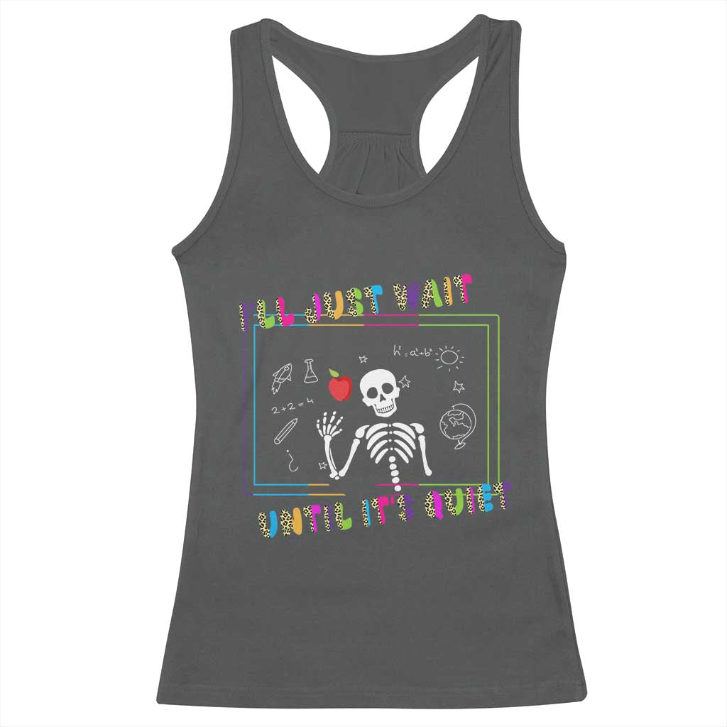 Funny Teacher Racerback Tank Top I'll Just Wait Until It's Quiet Leopard Teachers Skeleton TS10 Dark Heather Print Your Wear