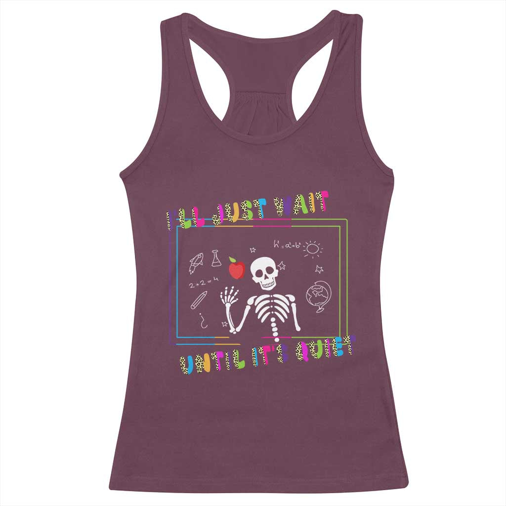 Funny Teacher Racerback Tank Top I'll Just Wait Until It's Quiet Leopard Teachers Skeleton TS10 Maroon Print Your Wear