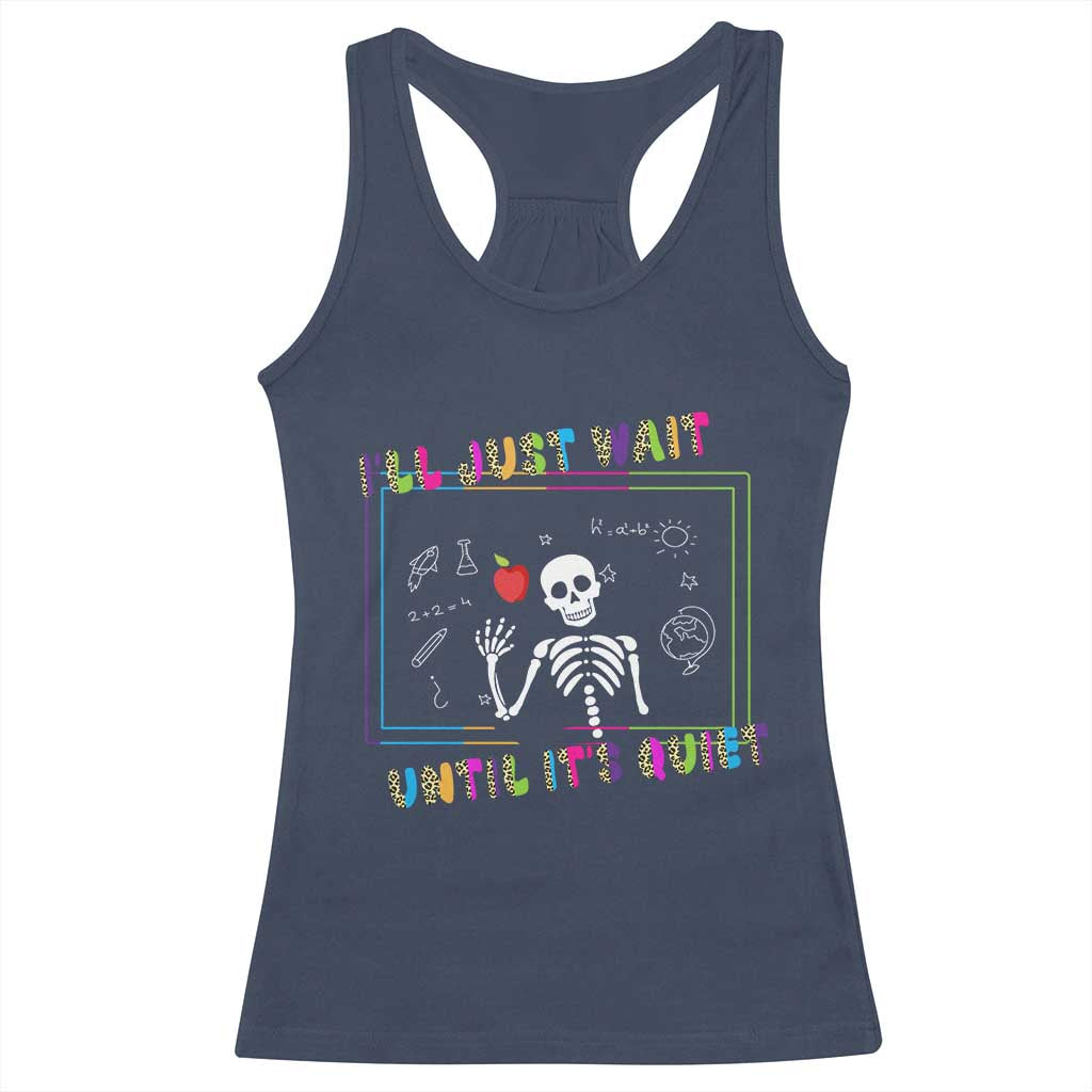 Funny Teacher Racerback Tank Top I'll Just Wait Until It's Quiet Leopard Teachers Skeleton TS10 Navy Print Your Wear