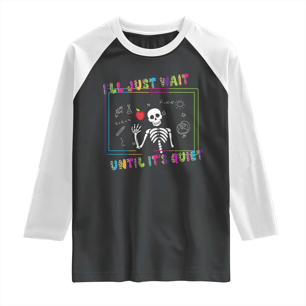 Funny Teacher Raglan Shirt I'll Just Wait Until It's Quiet Leopard Teachers Skeleton TS10 Black White Print Your Wear