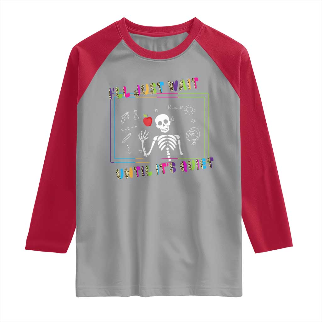 Funny Teacher Raglan Shirt I'll Just Wait Until It's Quiet Leopard Teachers Skeleton TS10 Sport Gray Red Print Your Wear