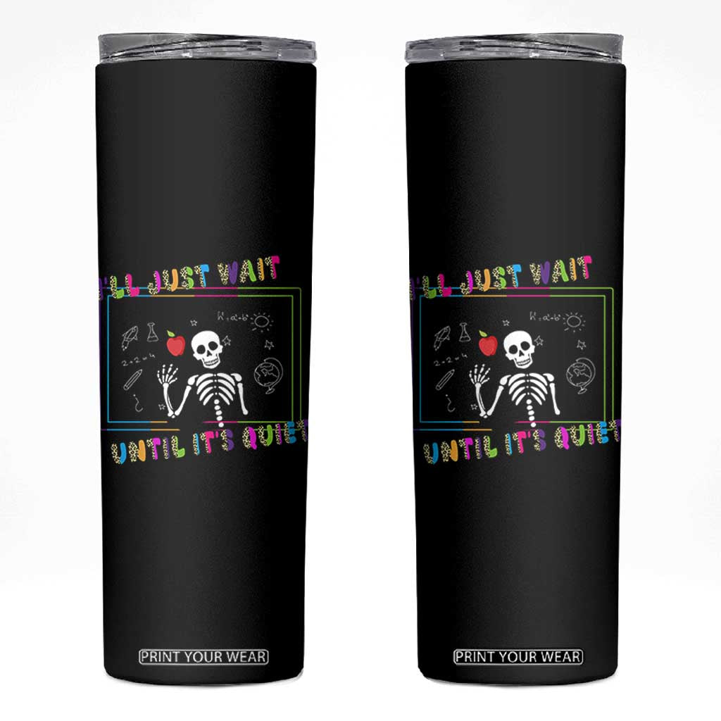 Funny Teacher Skinny Tumbler I'll Just Wait Until It's Quiet Leopard Teachers Skeleton TS10 Black Print Your Wear