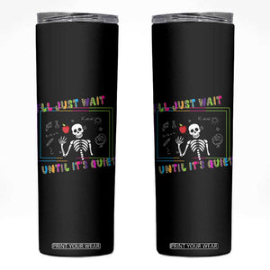 Funny Teacher Skinny Tumbler I'll Just Wait Until It's Quiet Leopard Teachers Skeleton TS10 Black Print Your Wear