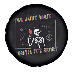 Funny Teacher Spare Tire Cover I'll Just Wait Until It's Quiet Leopard Teachers Skeleton TS10 Print Your Wear