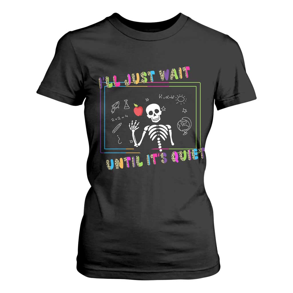 Funny Teacher T Shirt For Women I'll Just Wait Until It's Quiet Leopard Teachers Skeleton TS10 Black Print Your Wear