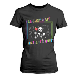 Funny Teacher T Shirt For Women I'll Just Wait Until It's Quiet Leopard Teachers Skeleton TS10 Black Print Your Wear