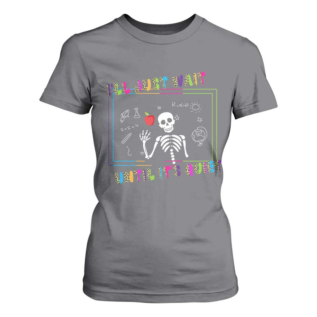 Funny Teacher T Shirt For Women I'll Just Wait Until It's Quiet Leopard Teachers Skeleton TS10 Charcoal Print Your Wear