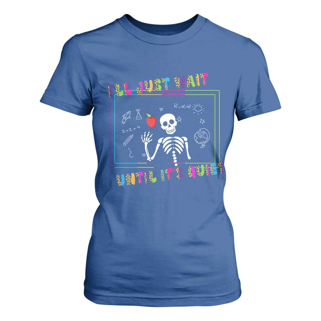 Funny Teacher T Shirt For Women I'll Just Wait Until It's Quiet Leopard Teachers Skeleton TS10 Royal Blue Print Your Wear
