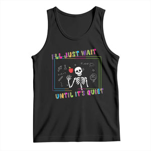 Funny Teacher Tank Top I'll Just Wait Until It's Quiet Leopard Teachers Skeleton TS10 Black Print Your Wear