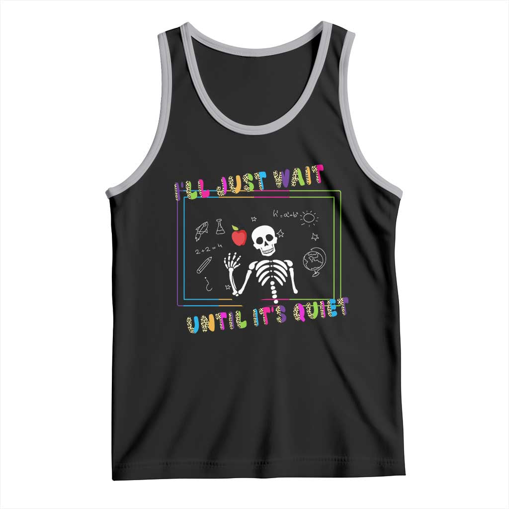 Funny Teacher Tank Top I'll Just Wait Until It's Quiet Leopard Teachers Skeleton TS10 Black Athletic Heather Print Your Wear