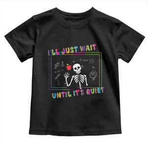 Funny Teacher Toddler T Shirt I'll Just Wait Until It's Quiet Leopard Teachers Skeleton TS10 Black Print Your Wear