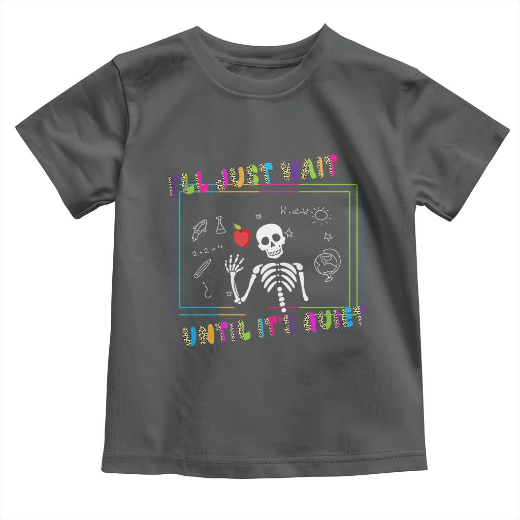 Funny Teacher Toddler T Shirt I'll Just Wait Until It's Quiet Leopard Teachers Skeleton TS10 Dark Heather Print Your Wear