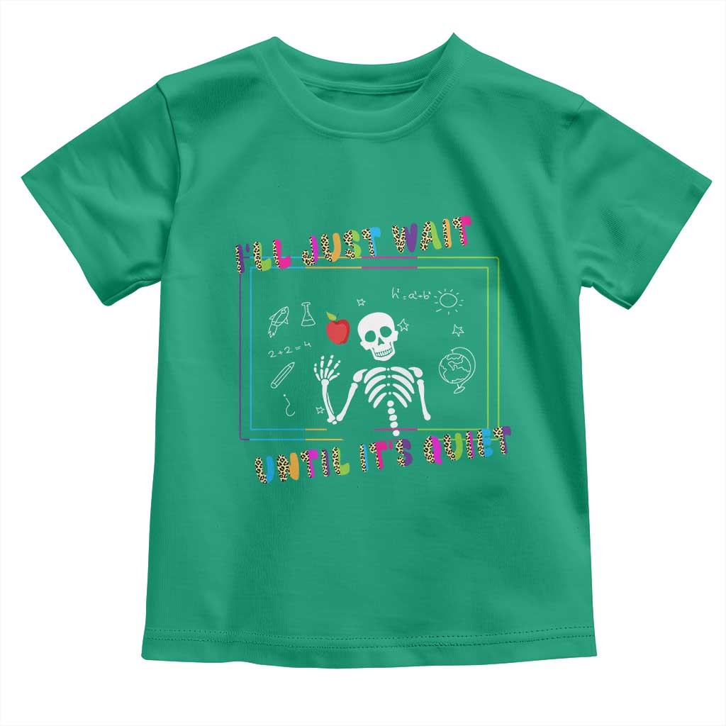 Funny Teacher Toddler T Shirt I'll Just Wait Until It's Quiet Leopard Teachers Skeleton TS10 Irish Green Print Your Wear