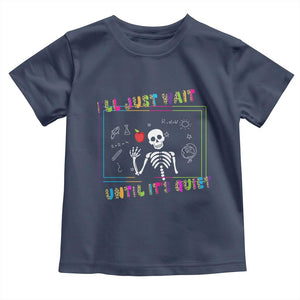 Funny Teacher Toddler T Shirt I'll Just Wait Until It's Quiet Leopard Teachers Skeleton TS10 Navy Print Your Wear