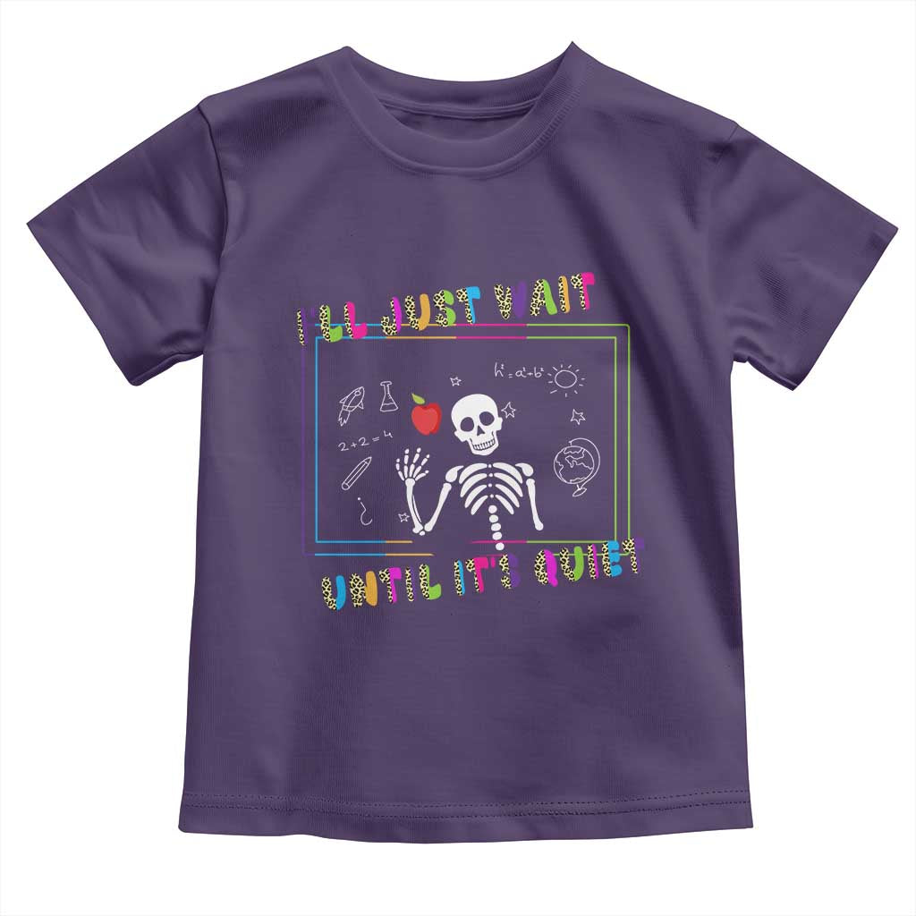 Funny Teacher Toddler T Shirt I'll Just Wait Until It's Quiet Leopard Teachers Skeleton TS10 Purple Print Your Wear