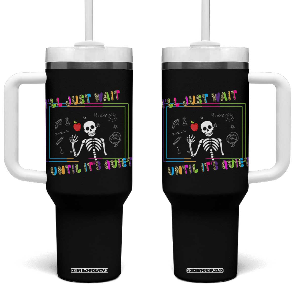 Funny Teacher Tumbler With Handle I'll Just Wait Until It's Quiet Leopard Teachers Skeleton TS10 One Size: 40 oz Black Print Your Wear