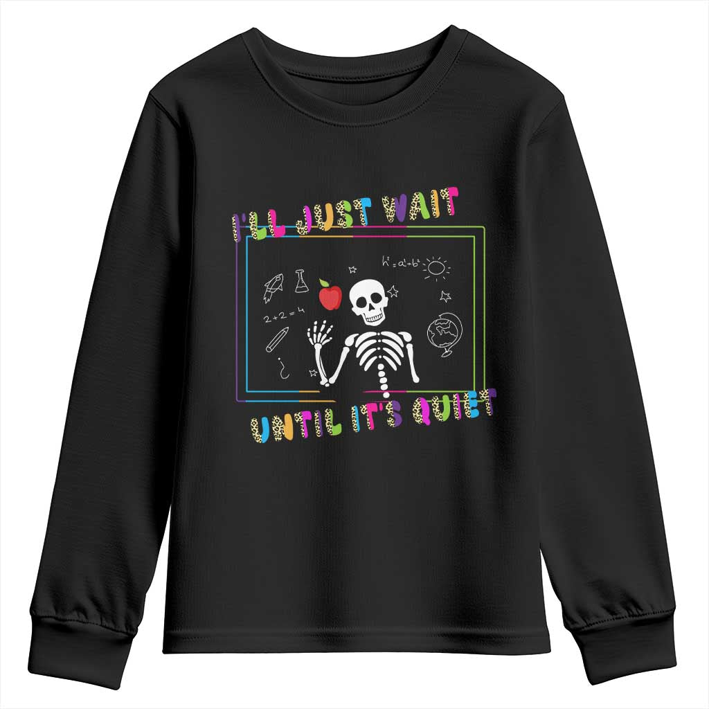 Funny Teacher Youth Sweatshirt I'll Just Wait Until It's Quiet Leopard Teachers Skeleton TS10 Black Print Your Wear