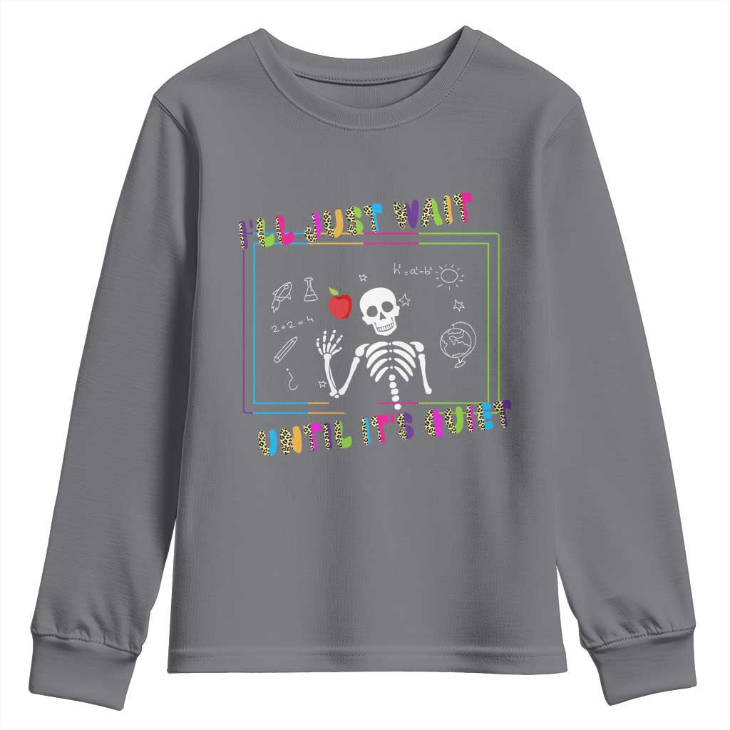 Funny Teacher Youth Sweatshirt I'll Just Wait Until It's Quiet Leopard Teachers Skeleton TS10 Charcoal Print Your Wear