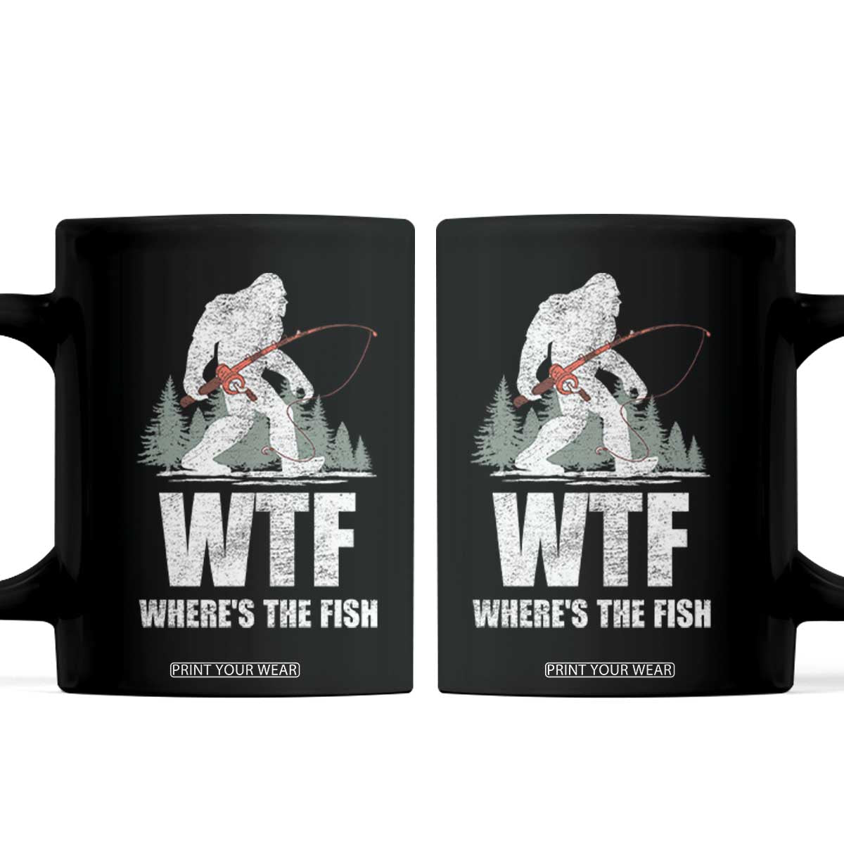WTF Where's The Fish Coffee Mug Funny Fishing Gifts Bigfoot Sasquatch TS10 Black Print Your Wear