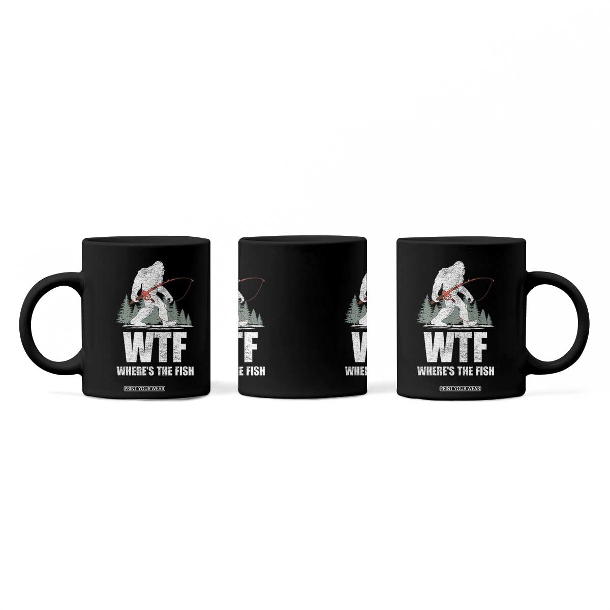 WTF Where's The Fish Coffee Mug Funny Fishing Gifts Bigfoot Sasquatch TS10 Print Your Wear