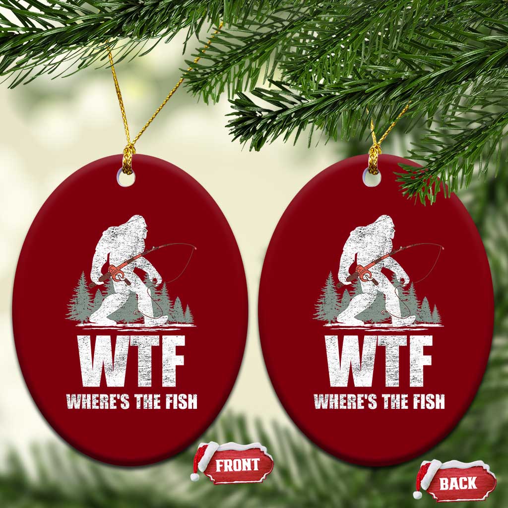 WTF Where's The Fish Ceramic Ornament Funny Fishing Gifts Bigfoot Sasquatch TS10 Print Your Wear