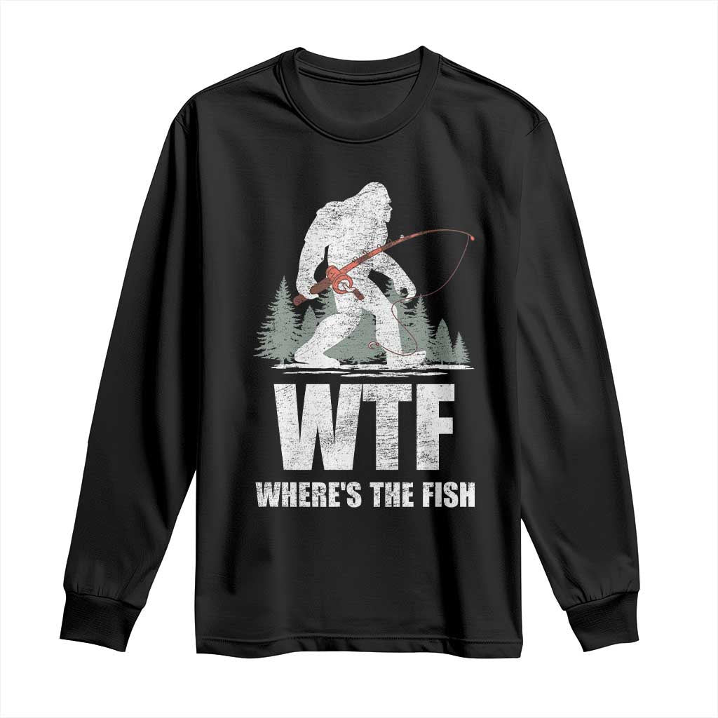 WTF Where's The Fish Long Sleeve Shirt Funny Fishing Gifts Bigfoot Sasquatch TS10 Black Print Your Wear