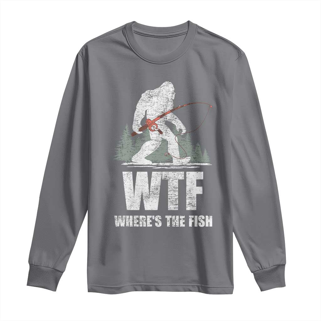WTF Where's The Fish Long Sleeve Shirt Funny Fishing Gifts Bigfoot Sasquatch TS10 Charcoal Print Your Wear