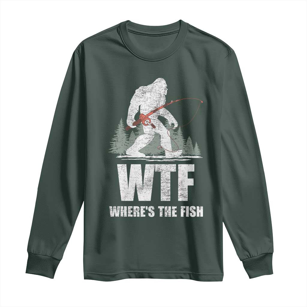 WTF Where's The Fish Long Sleeve Shirt Funny Fishing Gifts Bigfoot Sasquatch TS10 Dark Forest Green Print Your Wear