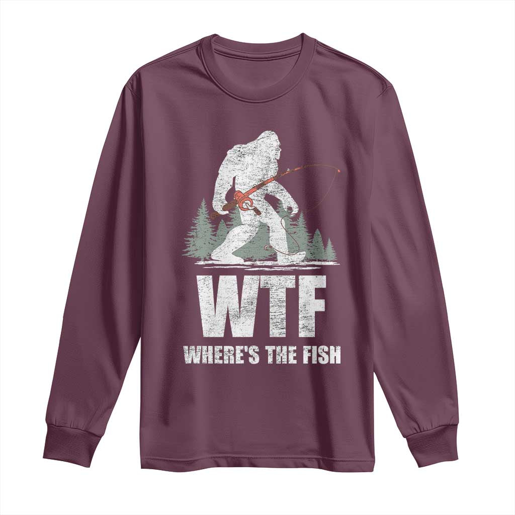 WTF Where's The Fish Long Sleeve Shirt Funny Fishing Gifts Bigfoot Sasquatch TS10 Maroon Print Your Wear
