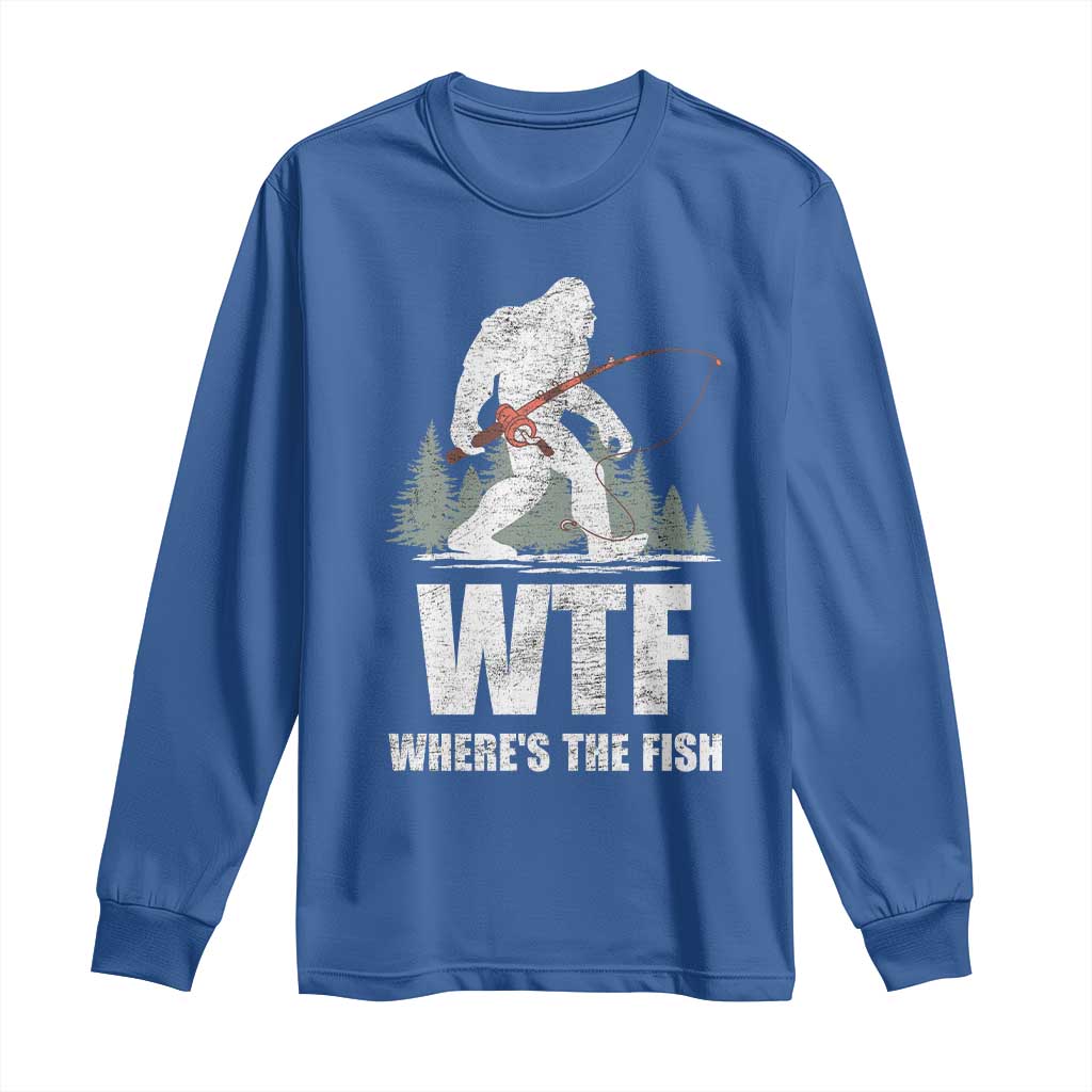 WTF Where's The Fish Long Sleeve Shirt Funny Fishing Gifts Bigfoot Sasquatch TS10 Royal Blue Print Your Wear